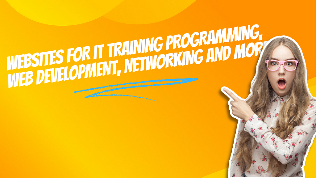 Websites For IT Training Programming, Web Development, Networking And More