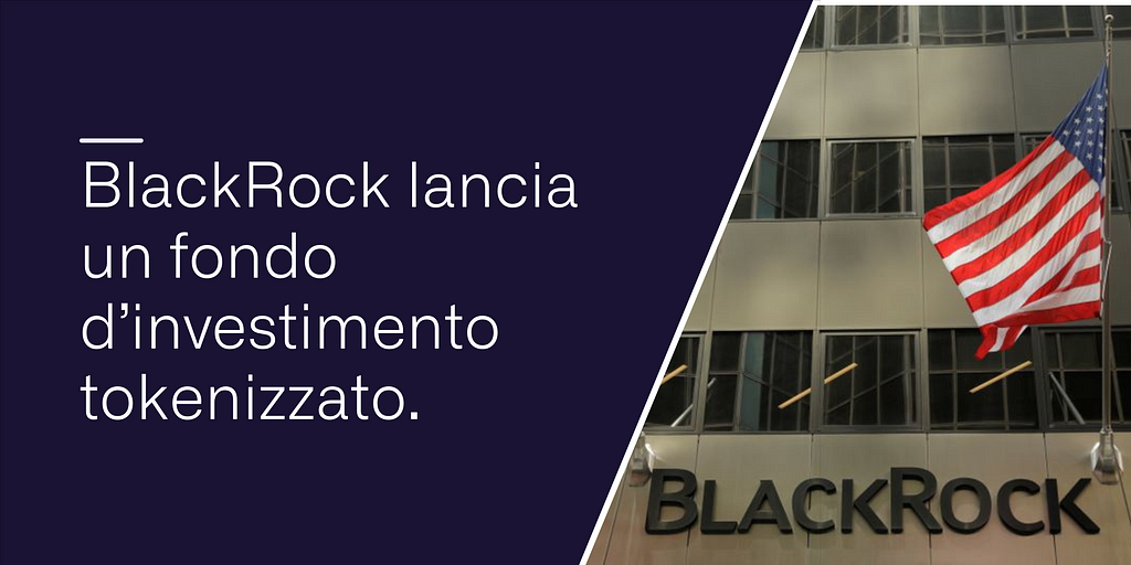 BlackRock lancia un fondo d’investimento tokenizzato.