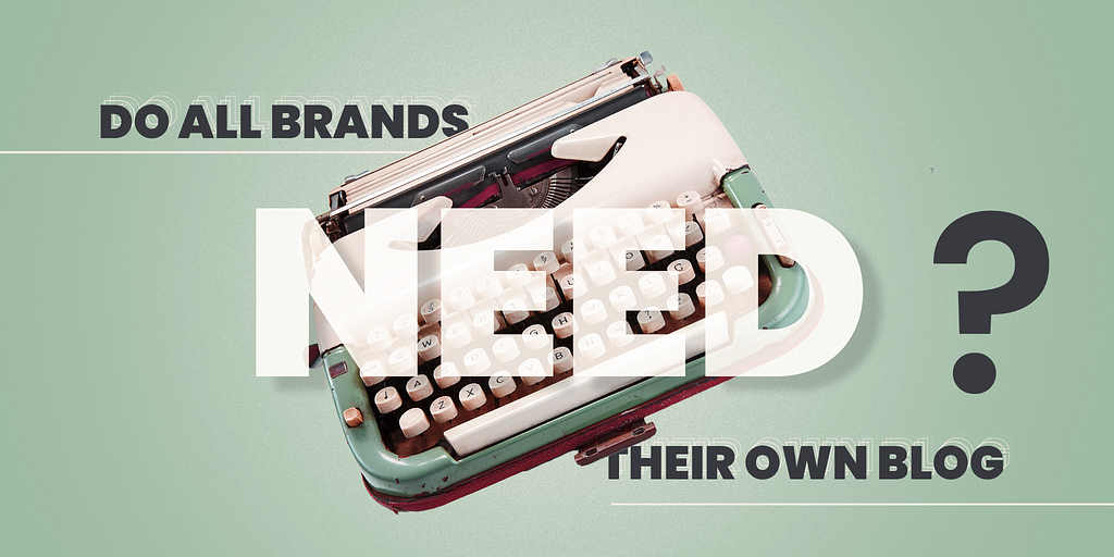 Do all brands need their own blog?