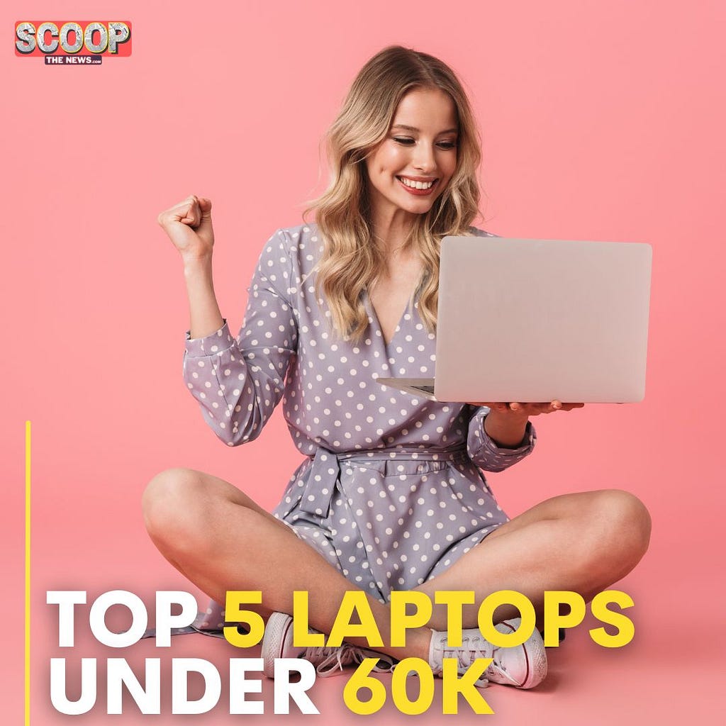 Top 5 Laptops To Buy Under 60k