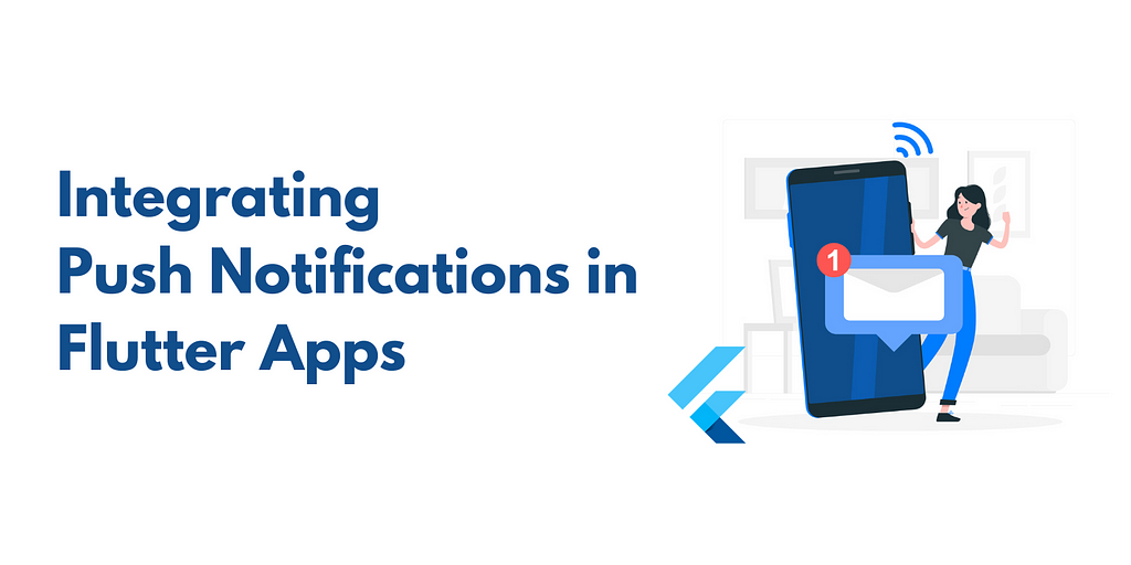 A guide to effective integration of push notifications in the Flutter apps.