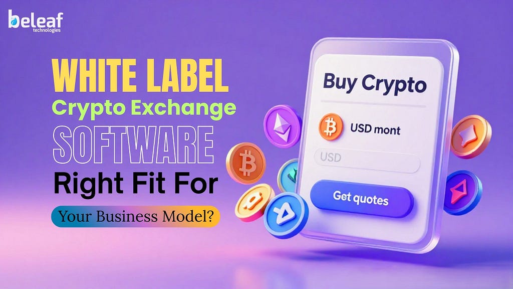 Is White Label Crypto Exchange Software the Right Fit for Your Business Model?