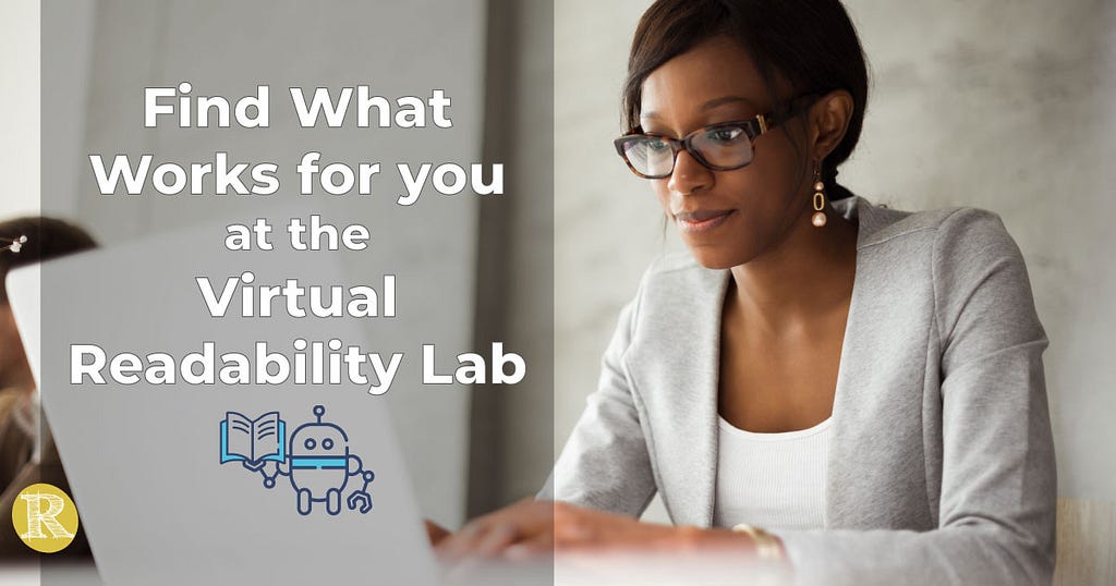 Find What Works for you at the Virtual Readability Lab