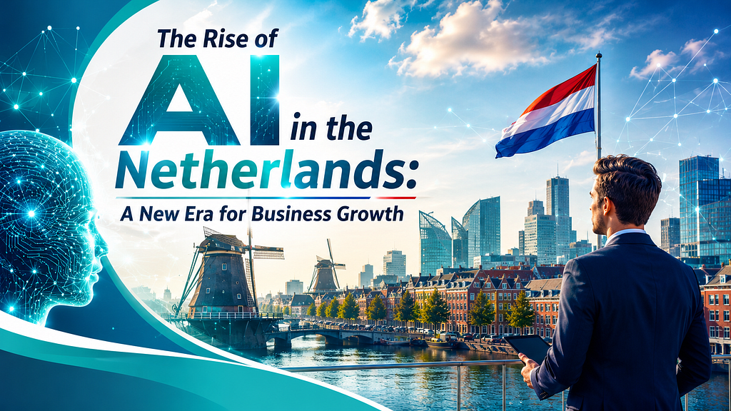 The Rise of AI in the Netherlands: A New Era for Business Growth