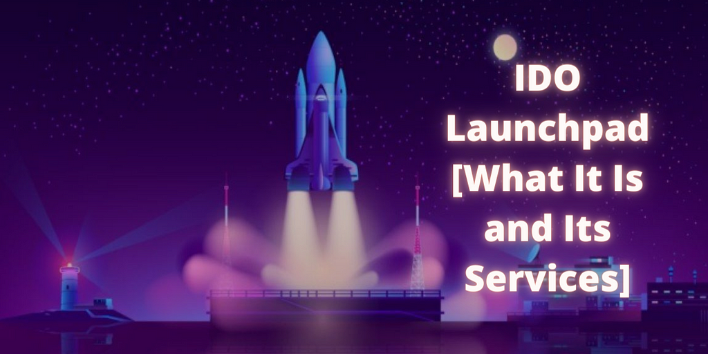 ido launchpad development[what it is and its services]