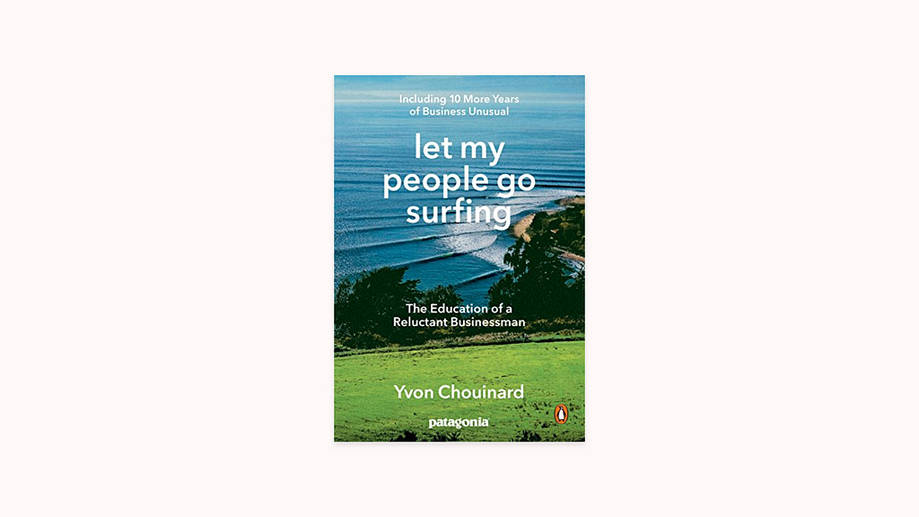 The front cover of the book Yvon Chouinard: Let My People Go Surfing: The Education of a Reluctant Businessman