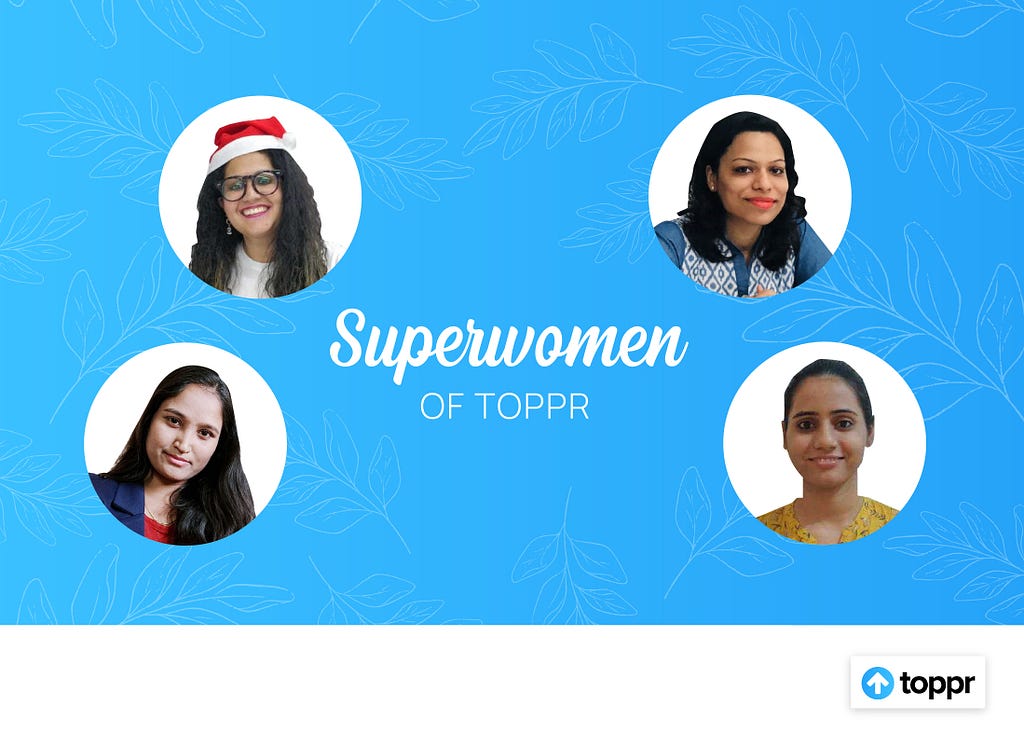Images of 4 superwomen from Toppr, all of them are looking into the camera and smiling.