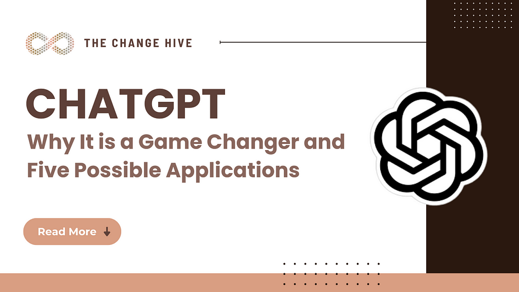 ChatGPT — The Viral Machine Learning Tool — Why It is a Game Changer and Five Possible Applications