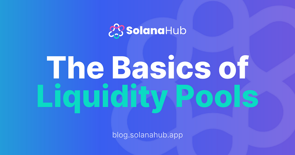 The basic of liquidity pools blog by solanahub