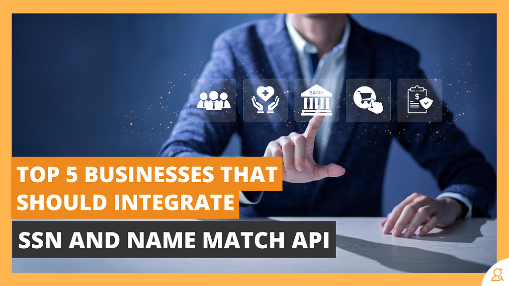Top 5 Businesses That Should Integrate SSN and Name Match API