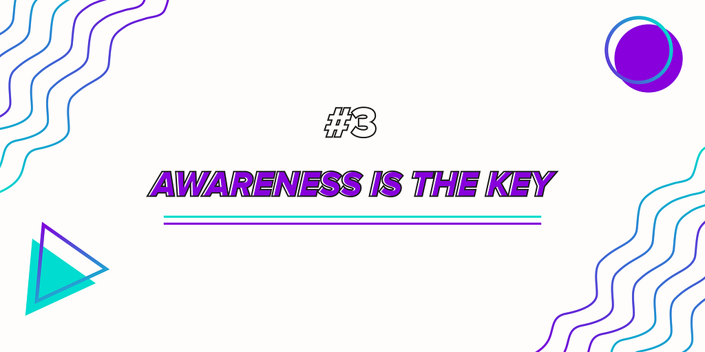 #3 Awareness is the Key!