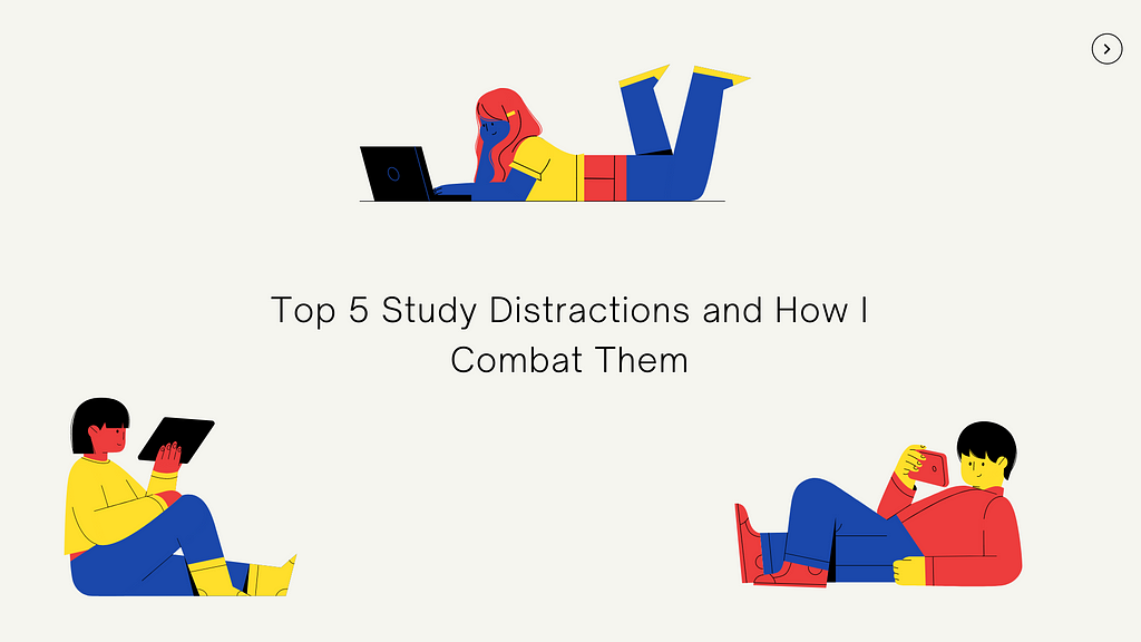 Study distractions aren’t the end of the world. Read for our top 5 tips on how to combat distractions.