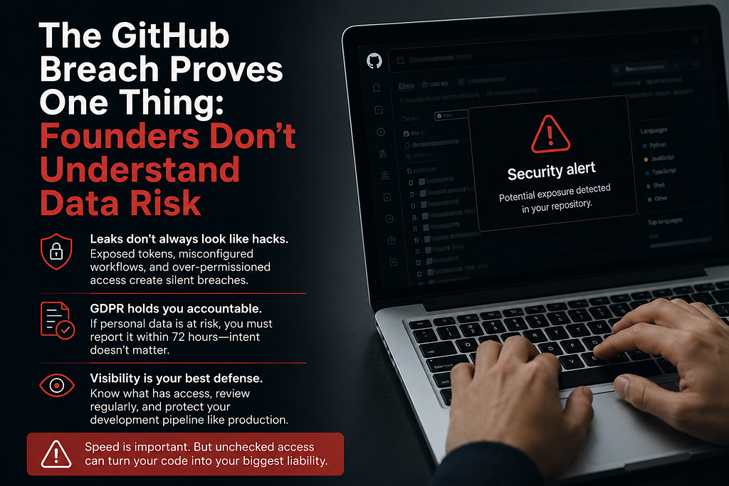 The GitHub Breach Proves One Thing: Founders Don’t Understand Data Risk