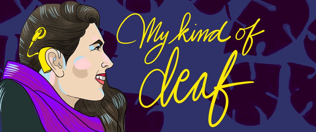 A profile of a woman wearing Cochlear Implants next to lettering that says “My kind of deaf.”