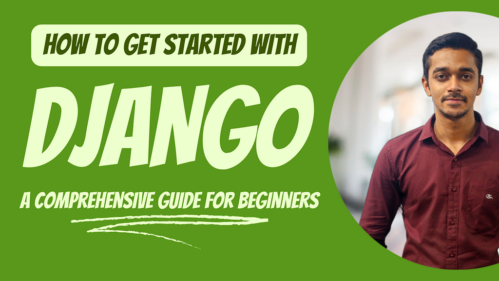 How to Get Started with Django: A Comprehensive Guide for Beginners