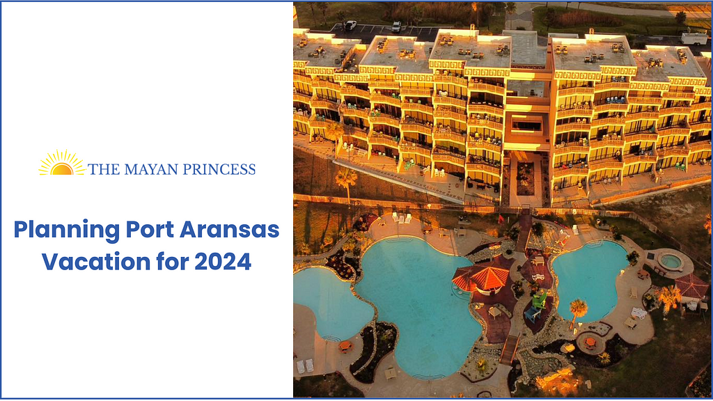 Planning Port Aransas Vacation for 2024