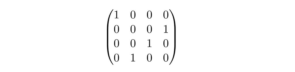 [[1, 0, 0, 0], [0, 0, 0, 1], [0, 0, 1, 0], [0, 1, 0, 0]]