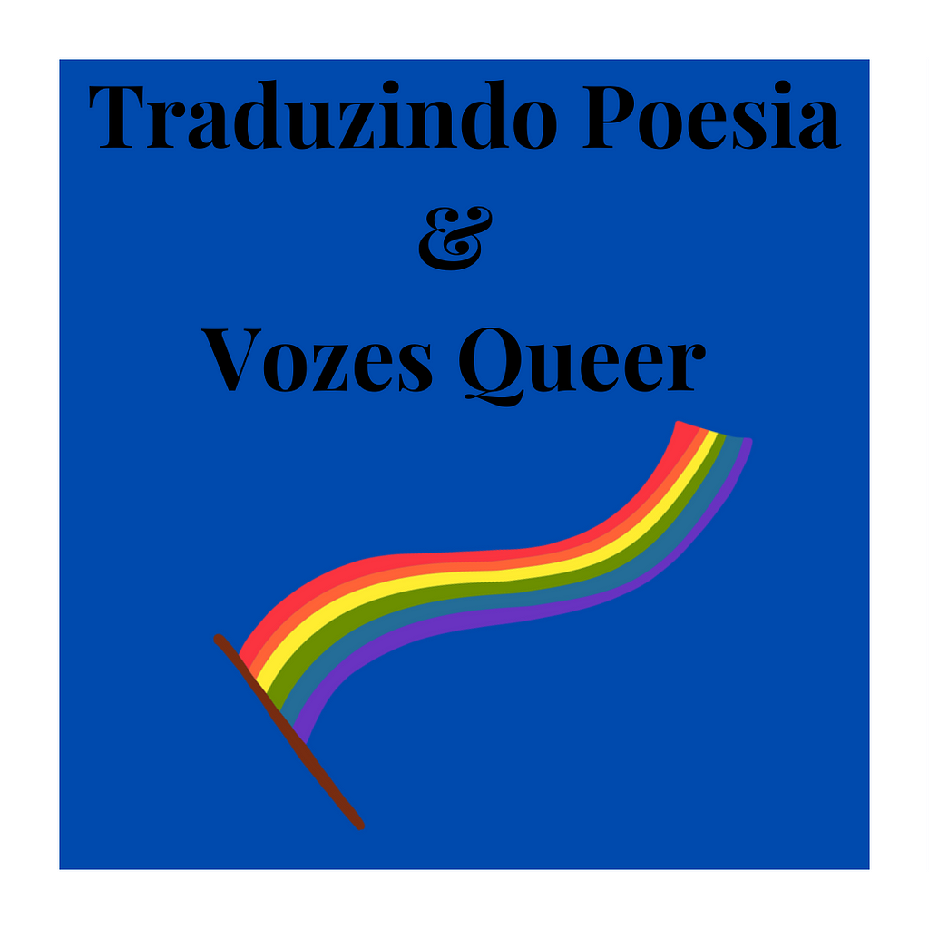 Na parte de cima da imagem, título: Traduzindo Poesia & Vozes Queer. Na parte de baixo, uma ilustração da bandeira LGBTQIAP+. Fundo azul cobalto.