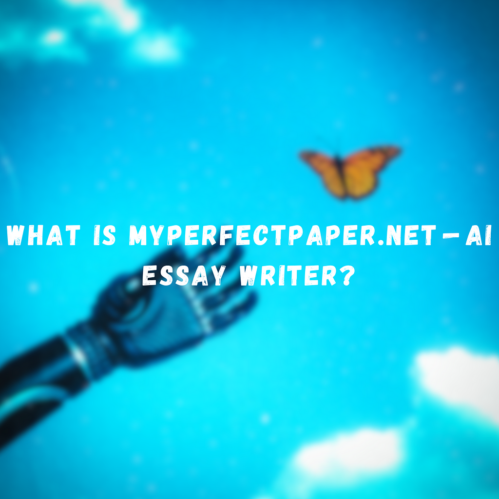 What is MyPerfectPaper.net — AI Essay Writer?