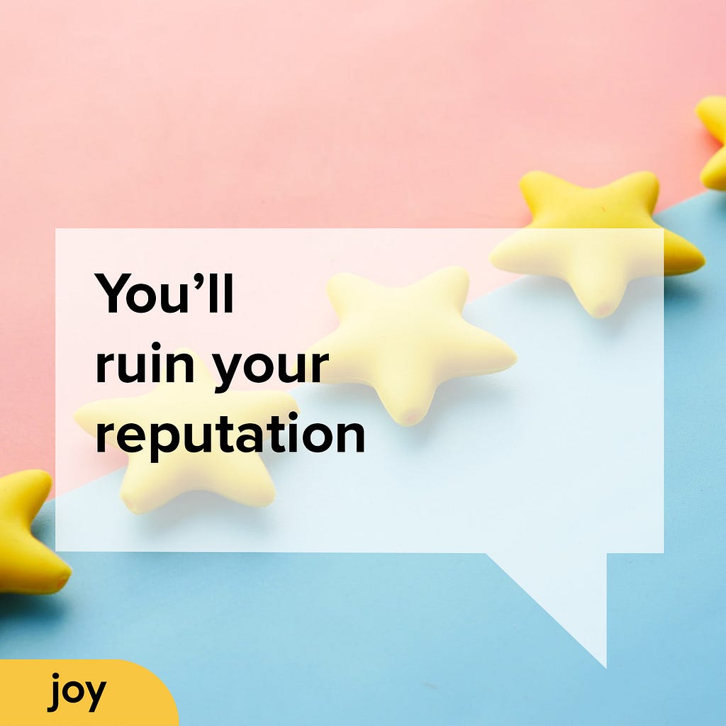 The background is split diagonally in half with pale pink and pale blue. A series of 3D yellow stars run along the split line. Over the top if a semi-transparent speech bubble with the words ‘You’ll ruin your reputation’. In the bottom left is a yellow lozenge with the word Joy.