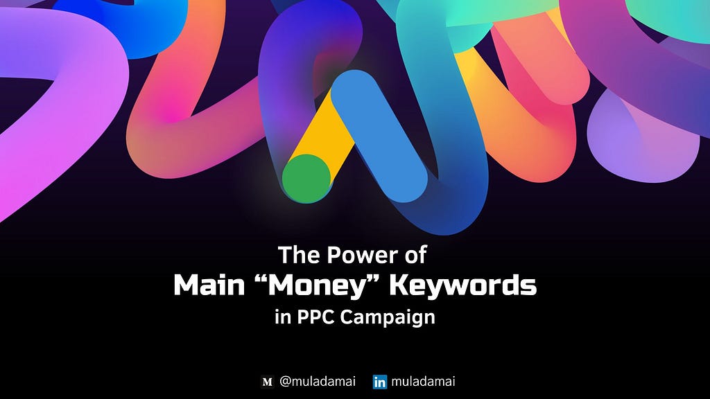 The Power of Main “Money” Keywords in PPC Campaign | by muladamai