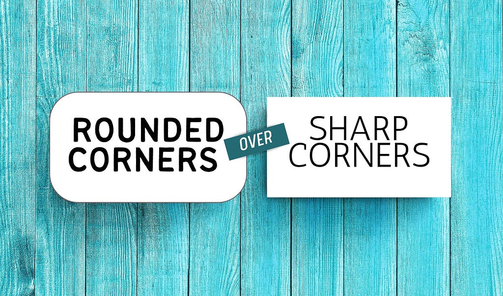 Rounded Corners Over Sharp Corners