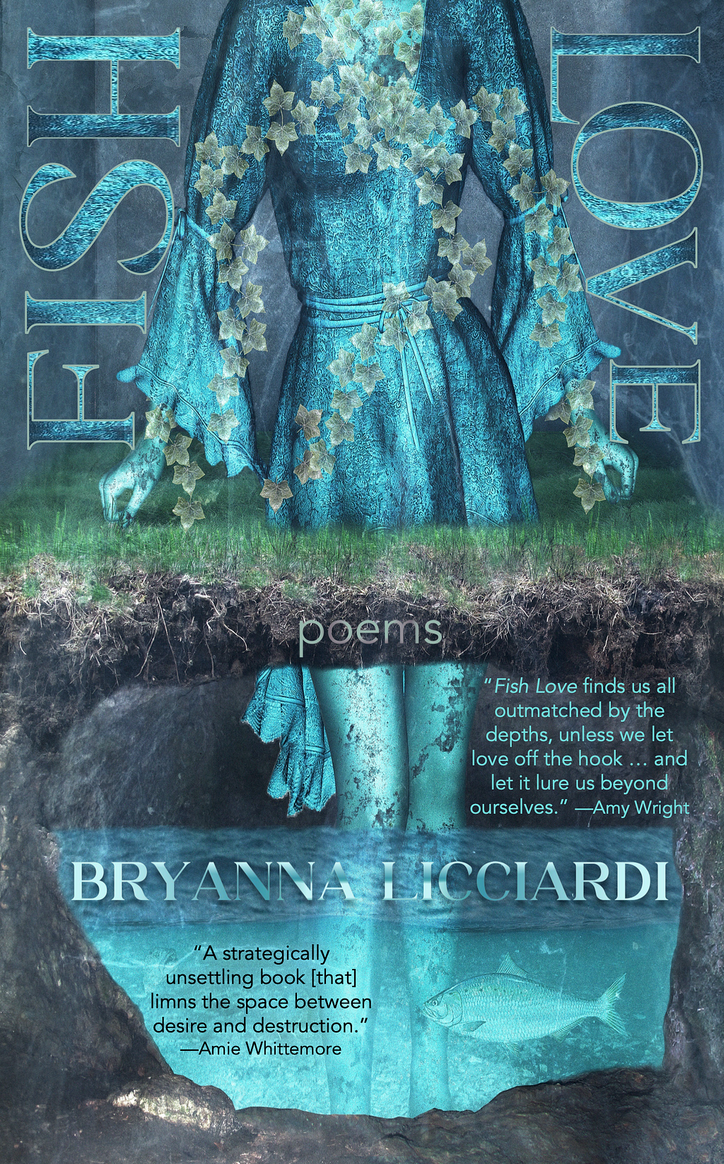 The cover of FISH LOVE by Bryanna Licciardi. A surreal cover containing a headless woman’s body standing upright in a blue light with a blue dress. She’s standing inside a cutaway of a grassy cave filled with water and a fish.