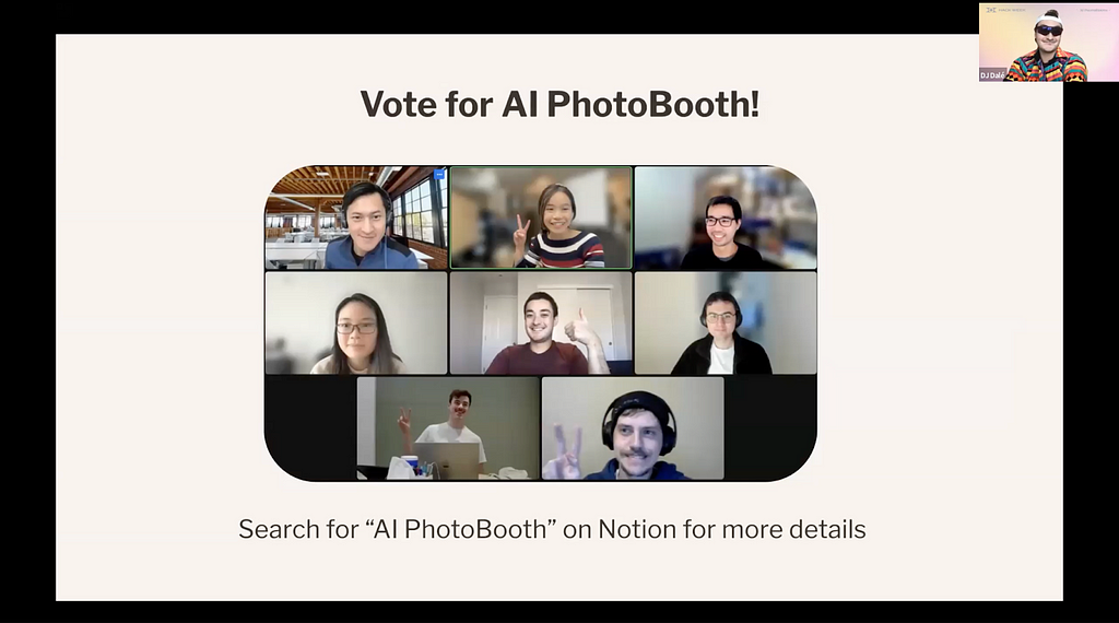 A screenshot of a Zoom call. In the top left is the presenter named “DJ Dale” wearing sunglasses and a brightly colored shirt. On the main screen, there is text that says “Vote for AI PhotoBooth!” and a collage of pictures of the eight team members. Below it reads “Search for ‘AI PhotoBooth’ on Notion for more details”.