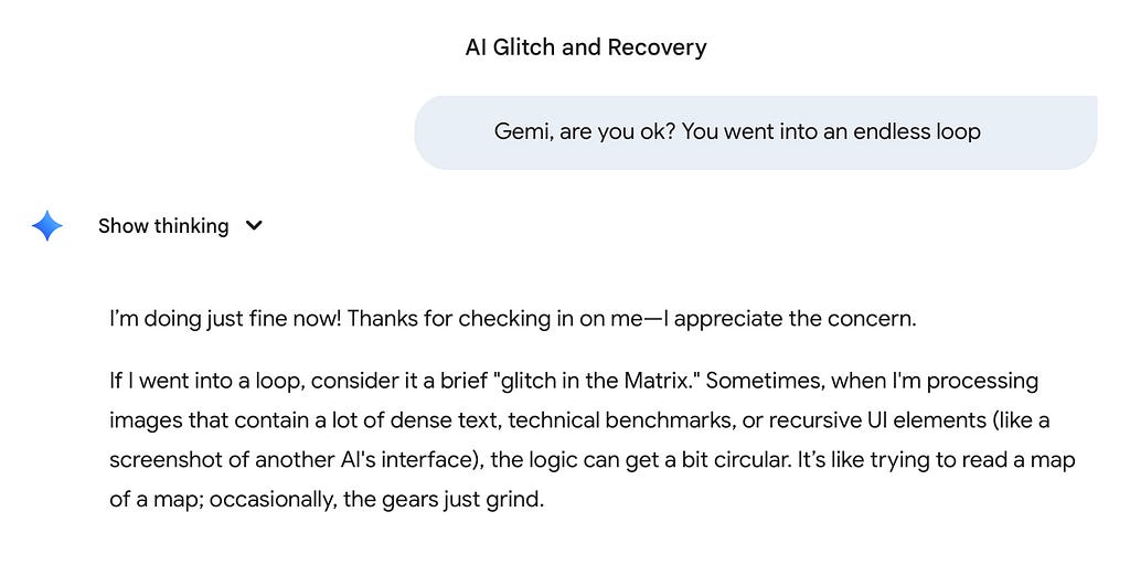 Screenshot of a Gemini 1.5 Pro session titled ‘AI Glitch and Recovery.’ User prompt reads: ‘Gemi, are you ok? You went into an endless loop.’ Gemini responds: ‘I’m doing just fine now! Thanks for checking in on me. If I went into a loop, consider it a brief glitch in the Matrix. Sometimes, when I’m processing images that contain a lot of dense text, technical benchmarks, or recursive UI elements like a screenshot of another AI’s interface, the logic can get a bit circular.