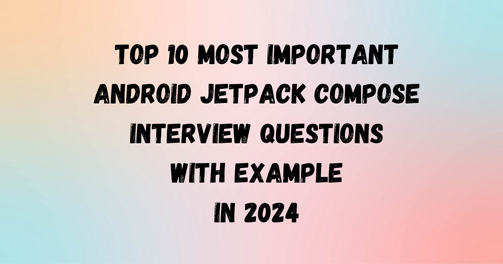 Android Jetpack Compose Interview Questions