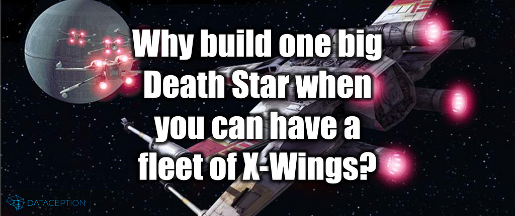 Why build one big Death Star when you can have a fleet of X-Wings