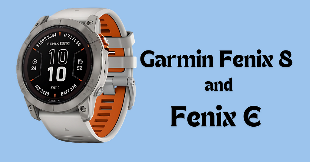 Garmin Fenix 8 and Fenix E