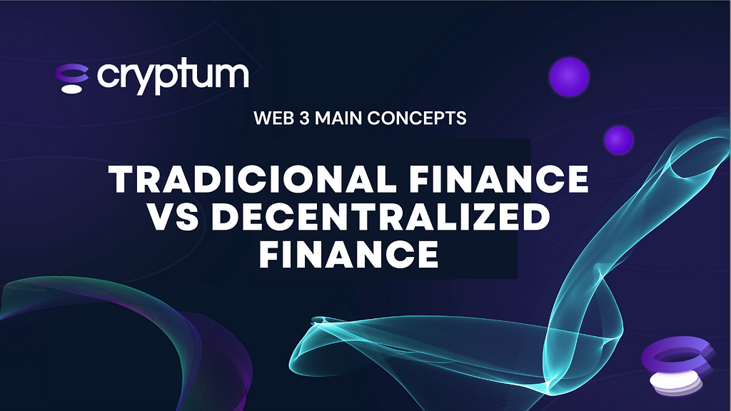 Traditional Finance vs Decentralized Finance — Cryptum Web 3 Main Concepts