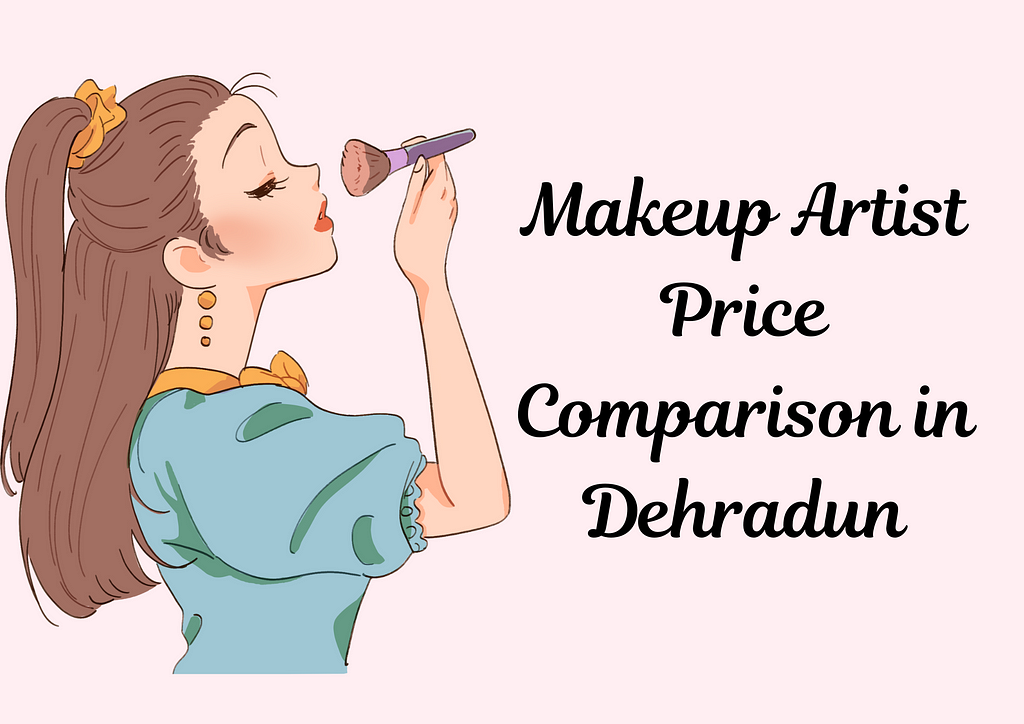 Makeup Artist Price Comparison in Dehradun