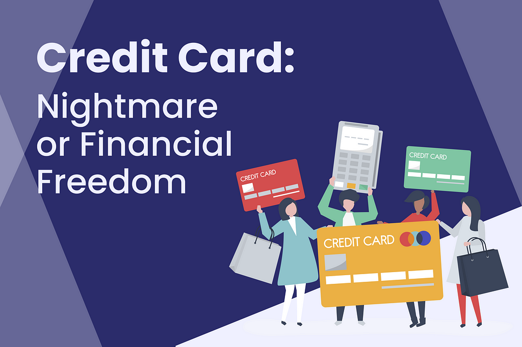 Credit card: Nightmare or financial freedom