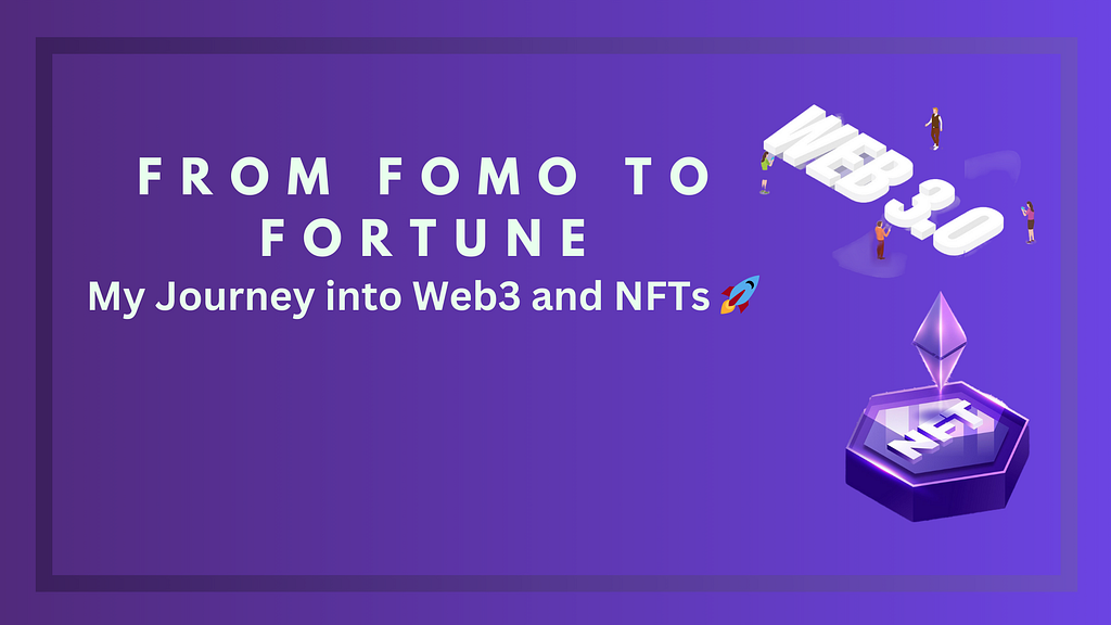 From FOMO to Fortune: My Journey into Web3 and NFTs