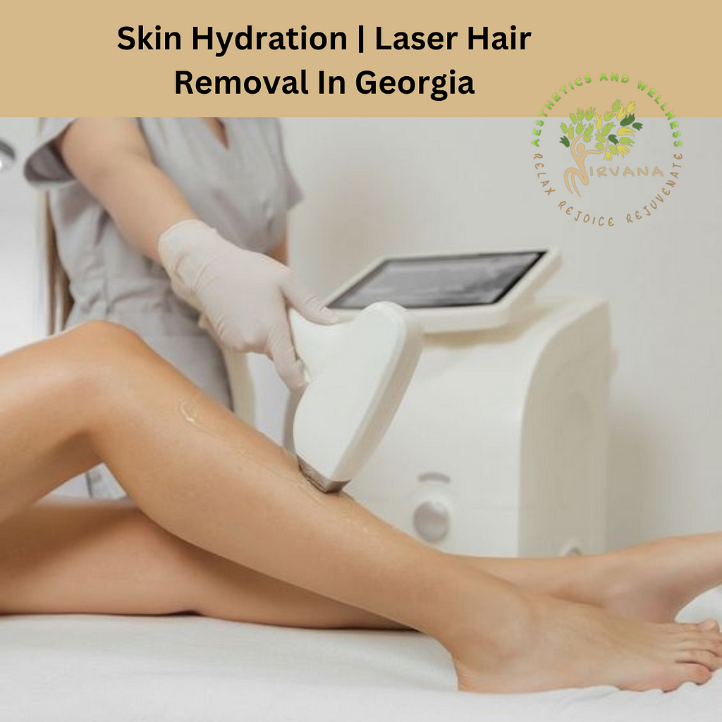 Skin Hydration and Laser Hair Removal in Georgia: Your Ultimate Guide