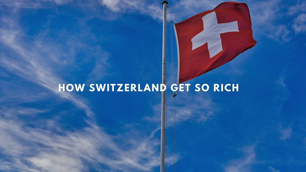 How Switzerland Get So Rich
