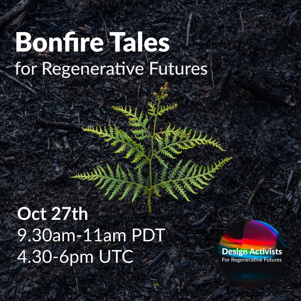 Single green fern on burned, charcoal forest floor. Text overlay reads “Bonfire Tales for Regenerative Futures” at the top and “Oct 27th, 9:30am-11am PDT, 4:30–6pm UTC.”