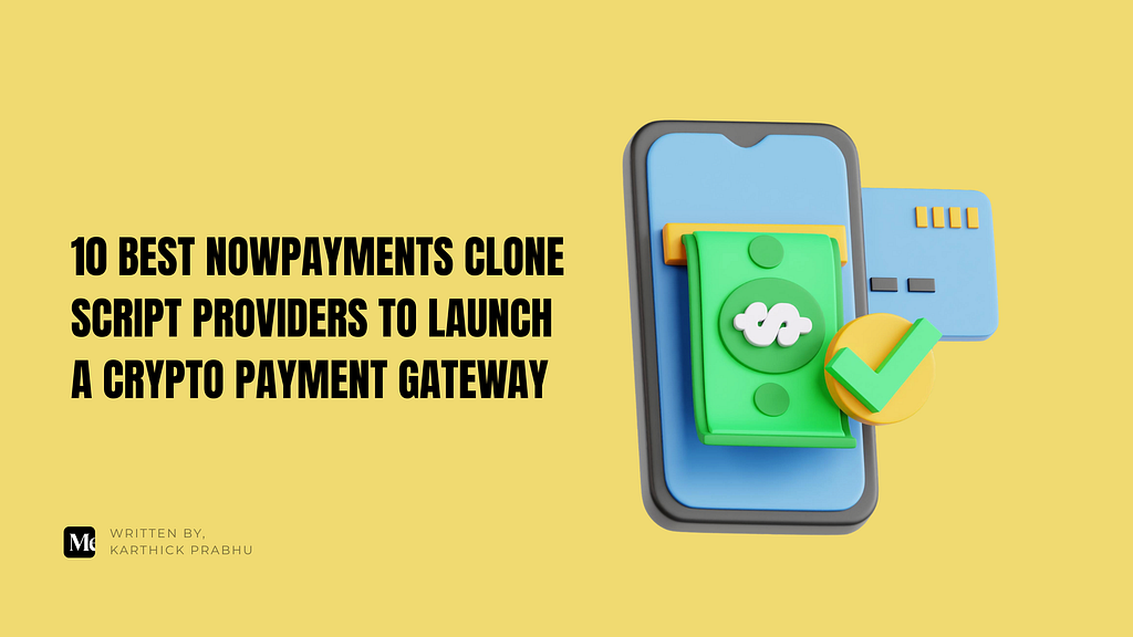 10 Best NOWPayments Clone Script Providers to Launch a Crypto Payment Gateway