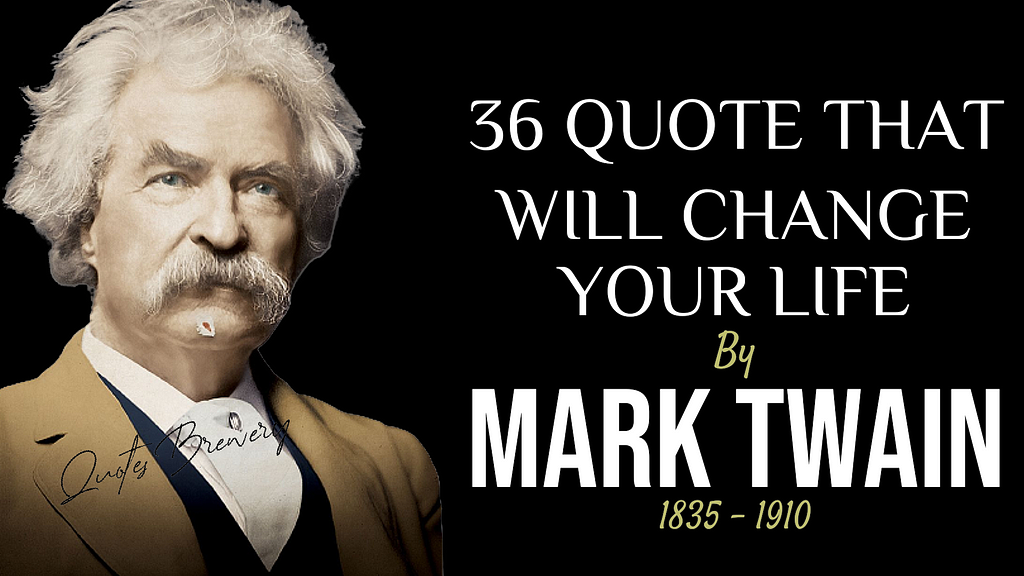36 Quotations By Mark Twain That Are Well Worth Your Time.