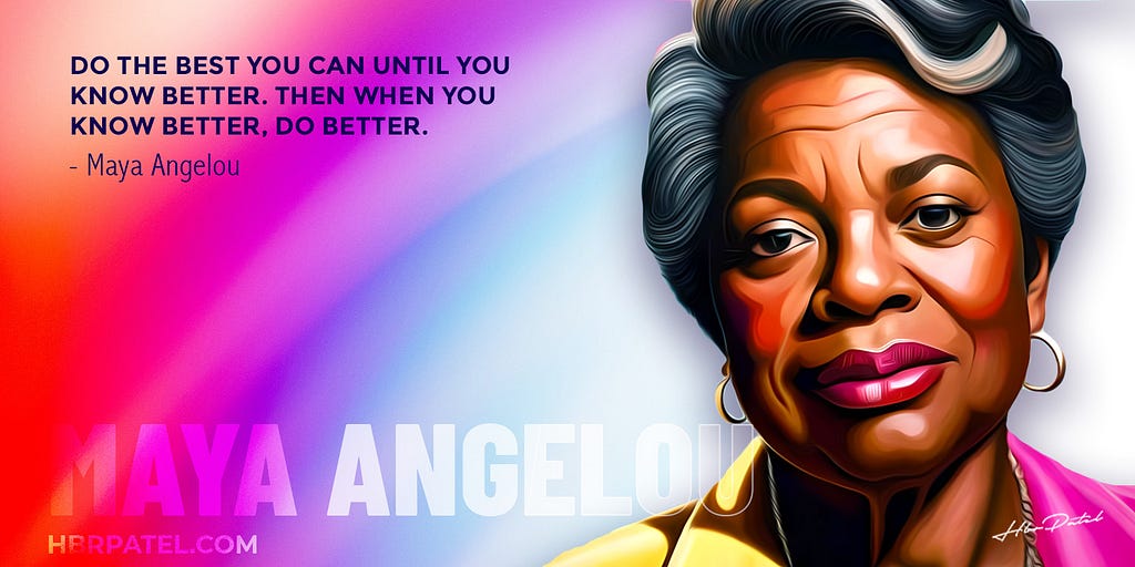 Quote by Maya Angelou on Doing Better | HBR Patel