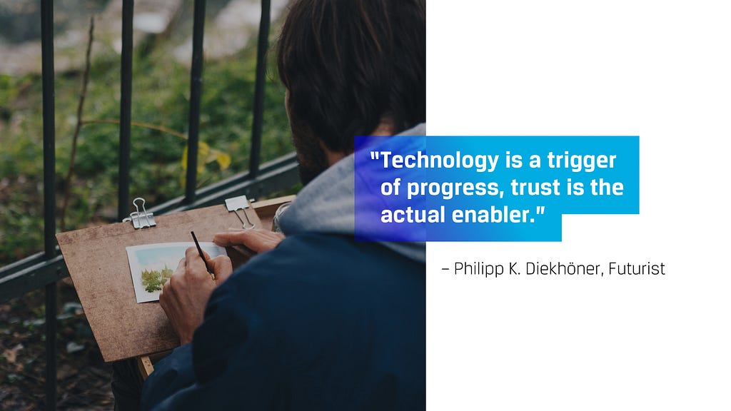 Technology is a trigger of progress, trust is the actual enabler. — Philipp K. Diekhöner