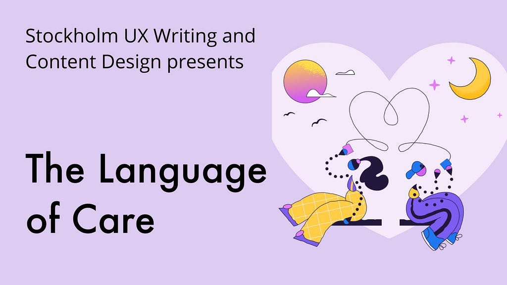 Artwork for Stockholm UX Writing and Content Design meetup on the topic The Language of Care. The artwork features an illustration by XXX showing 2 human figures facing opposite sides, connected through mobile devices with a long, heart-shaped cord.