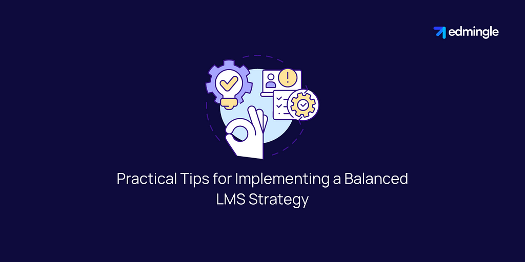 Practical Tips for Implementing a Balanced LMS Strategy