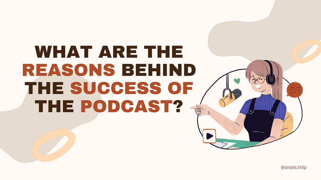 What are the reasons behind the success of the podcast
