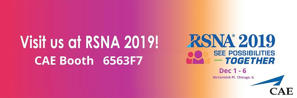 Visit CAE Healthcare Booth # 6563F7 at RSNA 2019 in Chicago