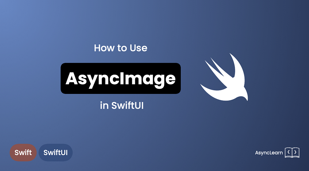 Image with text: How to use AsyncImage in SwiftUI | AsynLearn