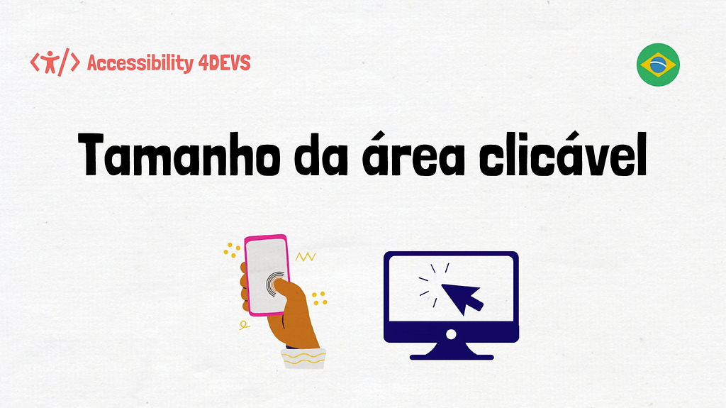 Fundo estilo papel. Ao centro a frase: Tamanho da área clicável. Ilustração de uma mão tocando o celular, um cursor clicando em uma tela, a bandeira do brasil e a logo do Accessibility for Devs.
