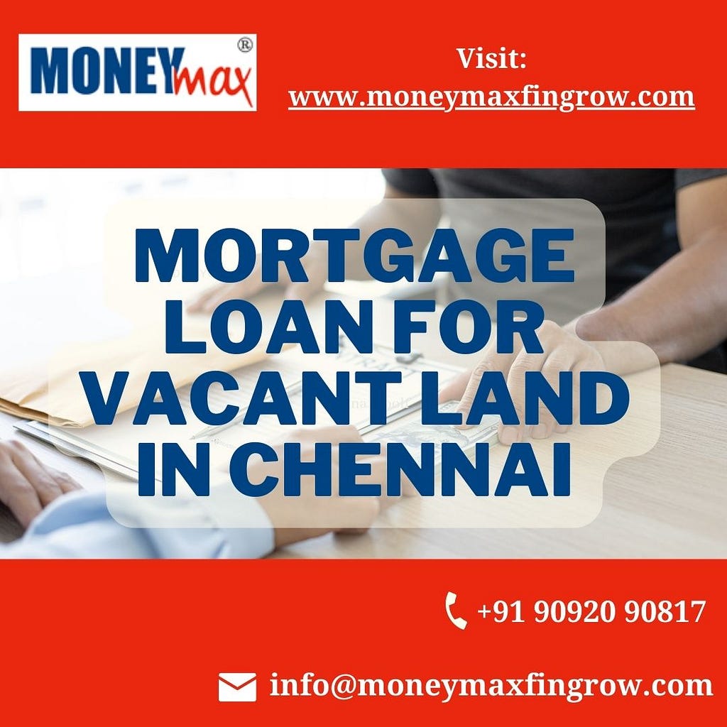 Mortgage Loan For Vacant Land in Chennai — Moneymax